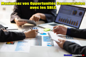 Maximisez vos Opportunités Commerciales avec les SBLC